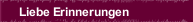 Liebe Erinnerungen